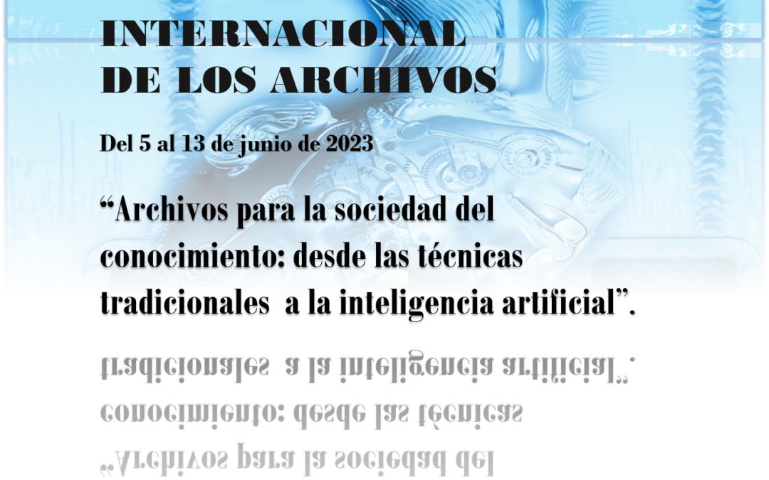 Semana Internacional de los Archivos: «Archivos para sociedad del conocimiento: desde las técnicas tradicionales a la inteligencia artificial»
